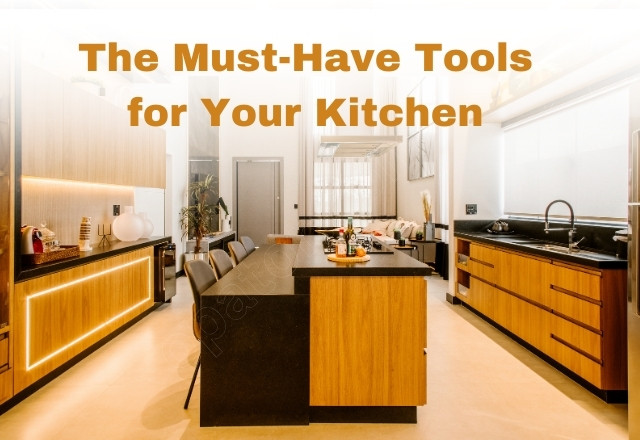 The Must-Have Tools for Your Kitchen