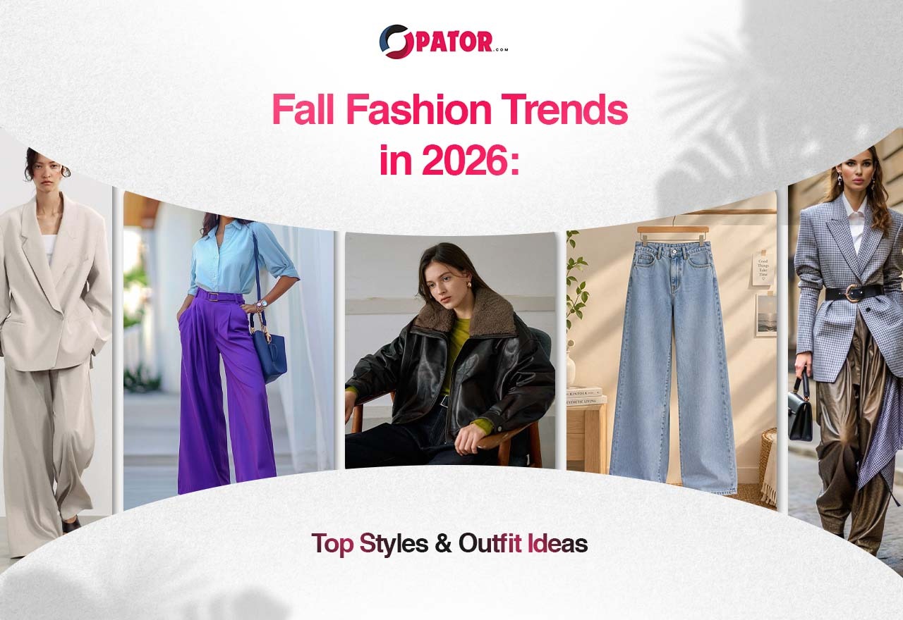 Fall Fashion Trends in 2026 Top Styles & Outfit Ideas - Opator